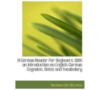 A German Reader For Beginners: With An Introduction On English-German Cognates, Notes And Vocabulary
