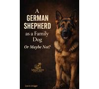A German Shepherd as a Family Dog Or Maybe Not?