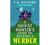 A Ghost Hunter's Guide to Solving a Murder Cozy crimes meets historical fiction in this brand-new quirky and gripping paranormal murder mystery - F.H. Petford - Hodder & Stoughton - ebook (ePub) - Liv