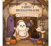 A Ghost’s Housekeeping Guide: Cozy Colouring Book of Ghostly Chores, Haunted Homes & Spooky Tidying
