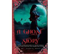 A Ghost Story: Where Darkness Dares To Tread Horror That Will Follow You Under The Covers