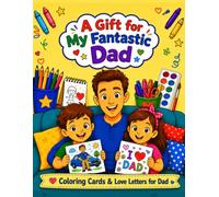A Gift for My Fantastic Dad: A Fun Activity Book for Kids Ages 4-8 with Fill-In-The-Blank Love Letters, Coloring Cards, Coupons, and DIY Envelopes. A ... Christmas, and Other Special Occasions.