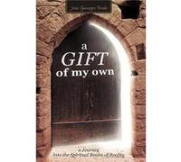A Gift of My Own A Journey Into the Spiritual Realm of Reality - Josie Giuseppa Basile - Author Solutions Inc - Livre en Anglais Josie Giuseppa BasileJosie Giuseppa Basile (Auteur)