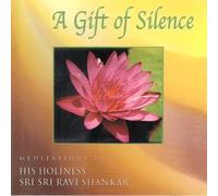 A Gift Of Silence: Meditations By His Holiness Sri Sri Ravi Shankar