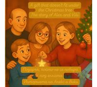 A gift that doesn't fit under the Christmas tree The story of Alex and Viki: A Christmas Story About Kindness, Family, and Helping Others