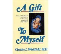 A Gift to Myself: A Personal Workbook and Guide to "Healing the Child Within"