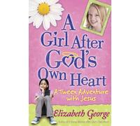 A Girl After Gods Own Heart R A Tween Adventure with Jesus by Elizabeth George Elizabeth George (Auteur)