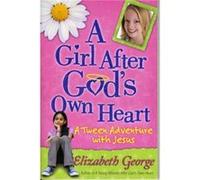 A Girl After Gods Own Heart R A Tween Adventure with Jesus by Elizabeth George Elizabeth George (Auteur)
