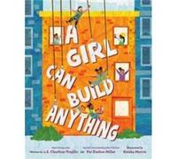 A Girl Can Build Anything by Pat Zietlow Miller Pat Zietlow Miller (Auteur)