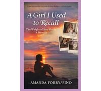 A Girl I Used to Recall: The Weight of My Words A Memoir