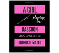 A Girl Playing Her Bassoon Should Never Be Underestimated Music Composing Notebook: 8.5 X 11 58 Lined Pages For Notes + 58 Staff Paper Pages For Music Composing Gift For Bassoon Players, Teacher