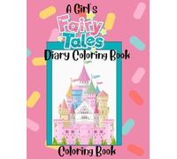 A Girl’s Fairytale Diary Coloring Book: Girl’s Fairytale Diary Coloring Book is confident, vibrant and inspiring for everyday life!