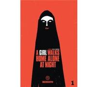 A Girl Walks Home Alone at Night Vol. 1 by Ana Lily Amirpour Ana Lily Amirpour (Auteur)