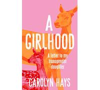 A Girlhood: A Letter to My Transgender Daughter