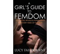 A Girl's Guide to Femdom: Tips, Tricks, Rituals and Punishments for Every Week of the Year