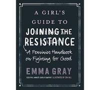 A Girl's Guide to Joining the Resistance: A Feminist Handbook on Fighting for Good - [Version Originale] Inconnu (Auteur)
