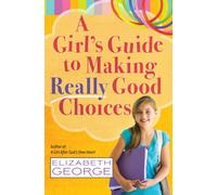 A Girl's Guide to Making Really Good Choices: A Tween's Journey With God