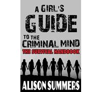 A Girl's Guide to the Criminal Mind: The Survival Handbook