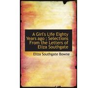 A Girl's Life Eighty Years ago ; Selections From the Letters of Eliza Southgate