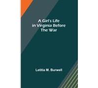 A Girl's Life In Virginia Before The War