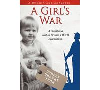A Girls War: A Childhood Lost In Britain's Wwii Evacuation