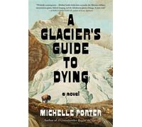 A Glacier's Guide to Dying A Novel - Michelle Porter - Algonquin books - ebook (ePub) - Livre