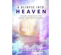 A Glimpse Into Heaven: Seeing Through the Heart and Mind of God