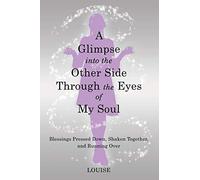 A Glimpse Into The Other Side Through The Eyes Of My Soul