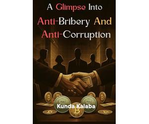 A GLIMPSE INTO THE WORLD OF ANTI-BRIBERY AND ANTI-CORRUPTION: Regulations And Strategies