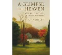 A GLIMPSE OF HEAVEN: AN EXPLORATION OF INNER WORLDS