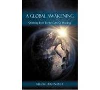 A Global Awakening: Opening Eyes to the Gifts of Healing Brindle, Mick (Auteur)