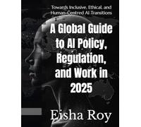 A Global Guide to AI Policy, Regulation, and Work in 2025: Towards Inclusive, Ethical, and Human-Centred AI Transitions