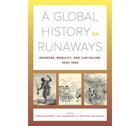 A Global History of Runaways: Workers, Mobility, and Capitalism, 1600-1850