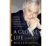 A Global Life: My Journey Among Rich and Poor, from Sydney to Wall Street to the World Bank