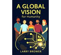A Global Vision For Humanity