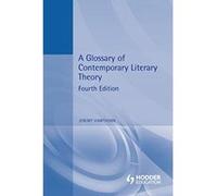 A Glossary of Contemporary Literary Theory Jeremy Hawthorn (Auteur)