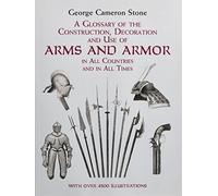 A Glossary Of The Construction, Decoration And Use Of Arms And Armor