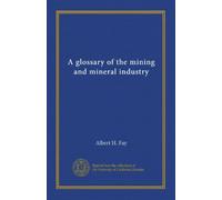 A glossary of the mining and mineral industry