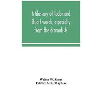 A Glossary Of Tudor And Stuart Words, Especially From The Dramatists