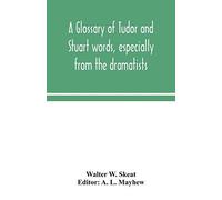 A Glossary Of Tudor And Stuart Words, Especially From The Dramatists