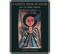 A Gnostic Book of Hours: Keys to Inner Wisdom