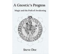 A Gnostic's Progress: Magic And The Path Of Awakening