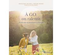 A GO, on ralentit - 12 mois pour se reconnecter à l'essentiel - Madeleine Arcand - L'homme Eds De - broché - Guide