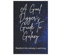 A Goal Digger’s Guide to the Galaxy: Funny Gift Notebook Journal for friends and family