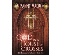 A God In A House Of Crosses (Immortal War Series)