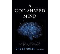 A God-Shaped Mind The Neuroscientific Path to Spiritual Maturity - Charles Coker PhD SPHR - Forefront Books - ebook (ePub) - Livre