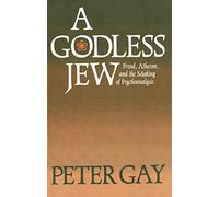A Godless Jew: Freud, Atheism, and the Making of Psychoanalysis