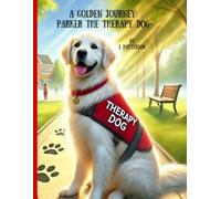 A Golden Journey: Parker the Therapy Dog: The Journey that this Beloved Dog Takes to Becoming a Therapy Dog