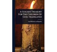 A Golden Treasury For The Children Of God. Translated