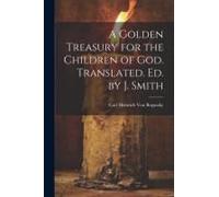 A Golden Treasury For The Children Of God. Translated. Ed. By J. Smith